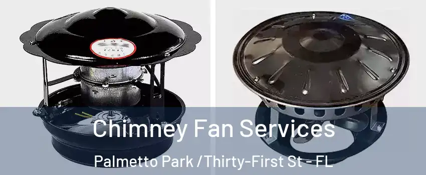 Chimney Fan Services Palmetto Park /Thirty-First St - FL