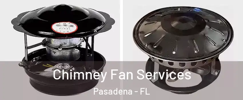 Chimney Fan Services Pasadena - FL