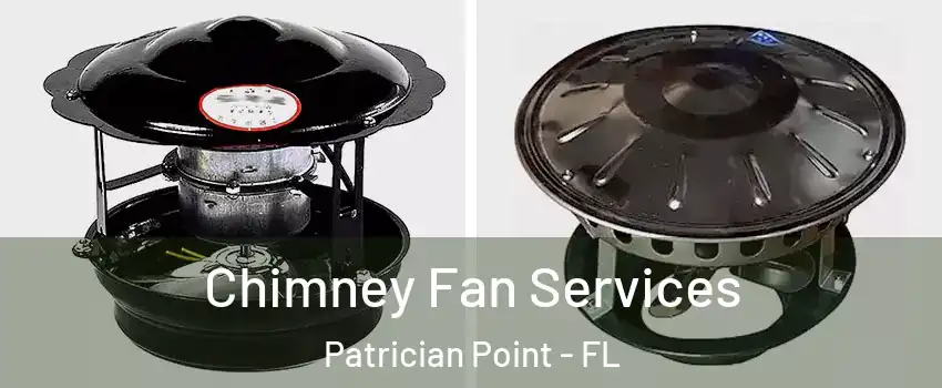 Chimney Fan Services Patrician Point - FL