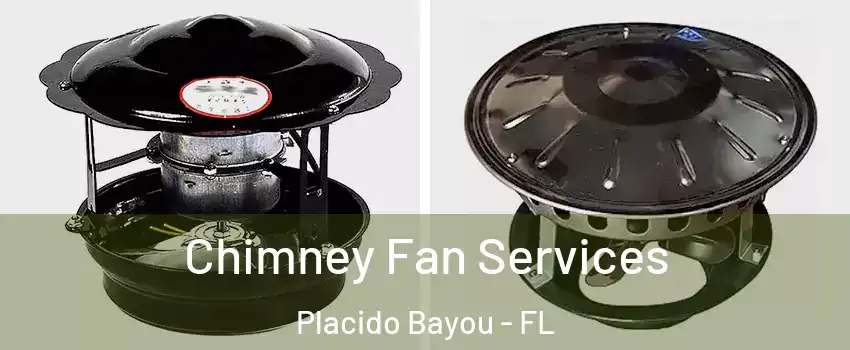 Chimney Fan Services Placido Bayou - FL