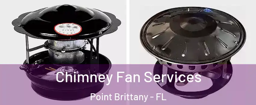Chimney Fan Services Point Brittany - FL