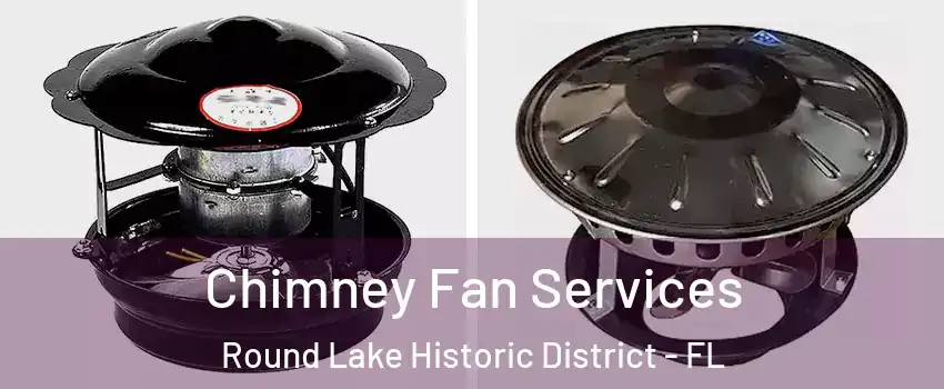 Chimney Fan Services Round Lake Historic District - FL