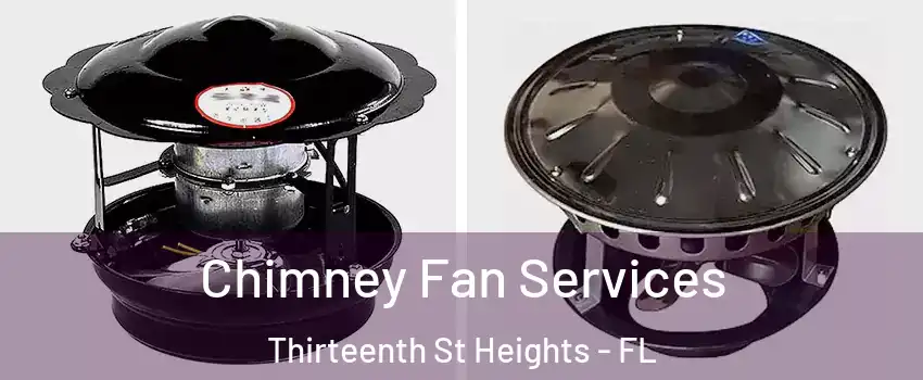Chimney Fan Services Thirteenth St Heights - FL