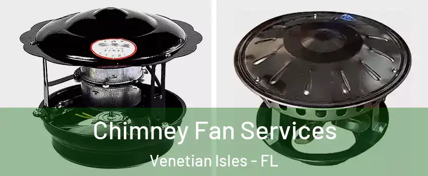 Chimney Fan Services Venetian Isles - FL