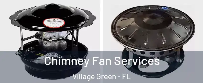 Chimney Fan Services Village Green - FL