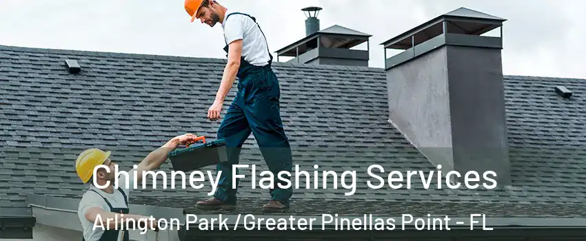 Chimney Flashing Services Arlington Park /Greater Pinellas Point - FL
