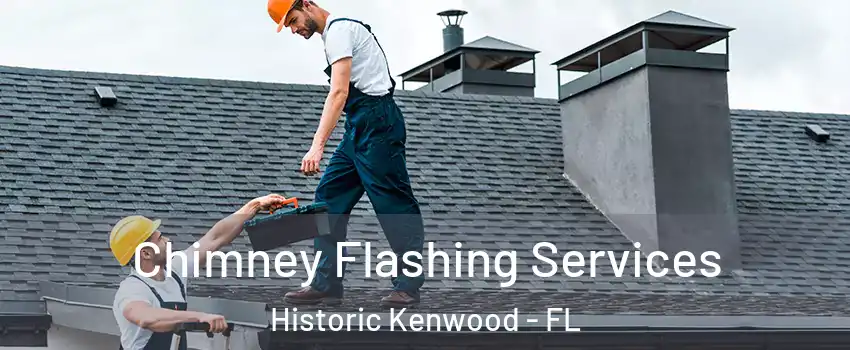 Chimney Flashing Services Historic Kenwood - FL