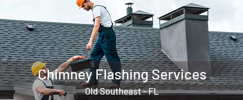 Chimney Flashing Services Old Southeast - FL