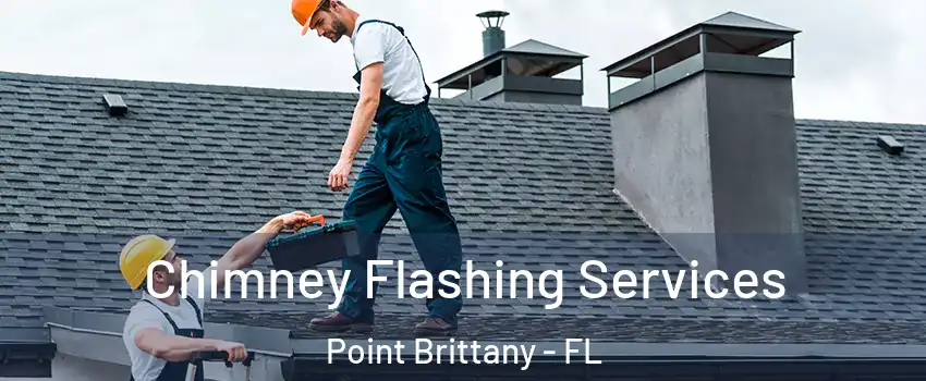 Chimney Flashing Services Point Brittany - FL