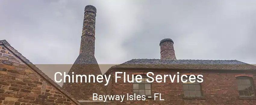 Chimney Flue Services Bayway Isles - FL