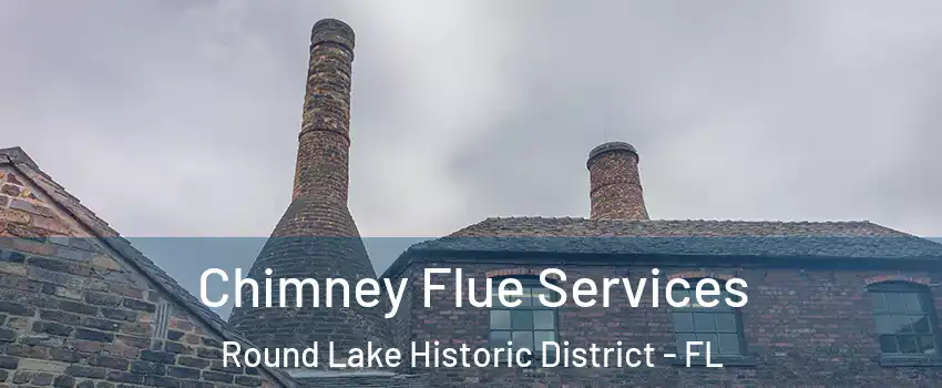 Chimney Flue Services Round Lake Historic District - FL