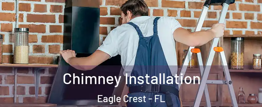 Chimney Installation Eagle Crest - FL