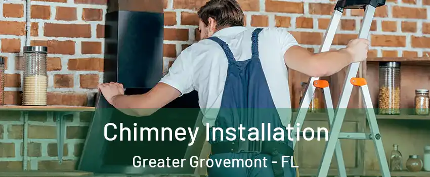 Chimney Installation Greater Grovemont - FL