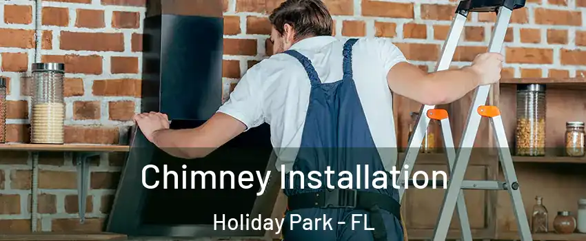 Chimney Installation Holiday Park - FL