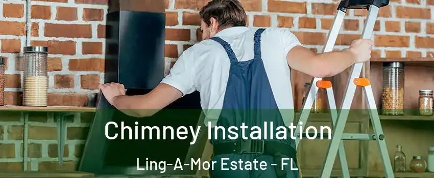 Chimney Installation Ling-A-Mor Estate - FL