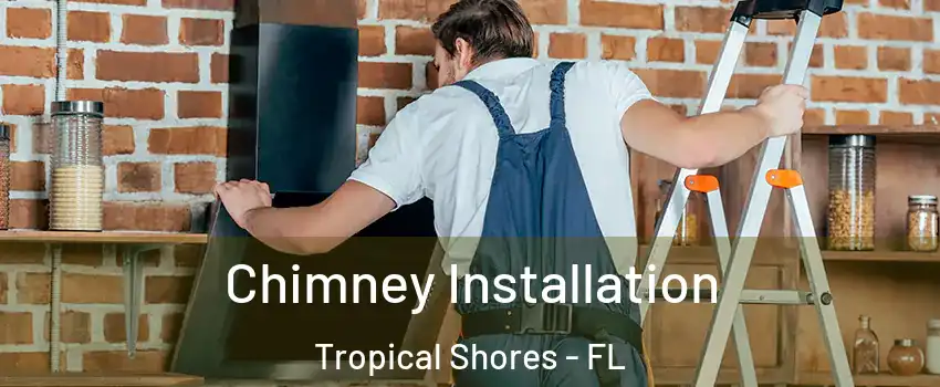 Chimney Installation Tropical Shores - FL