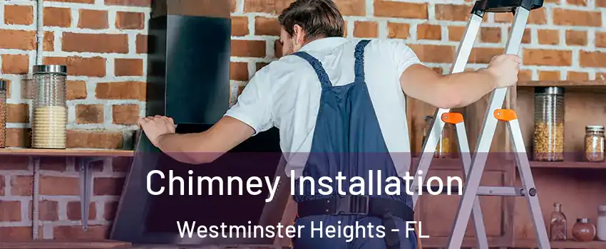 Chimney Installation Westminster Heights - FL