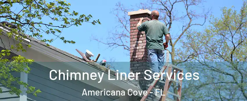 Chimney Liner Services Americana Cove - FL