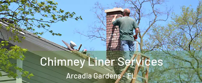 Chimney Liner Services Arcadia Gardens - FL