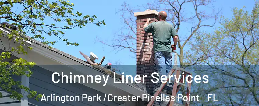 Chimney Liner Services Arlington Park /Greater Pinellas Point - FL
