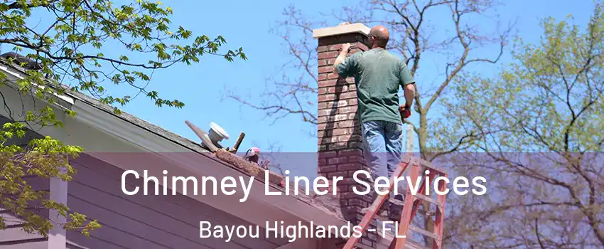 Chimney Liner Services Bayou Highlands - FL