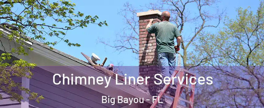 Chimney Liner Services Big Bayou - FL
