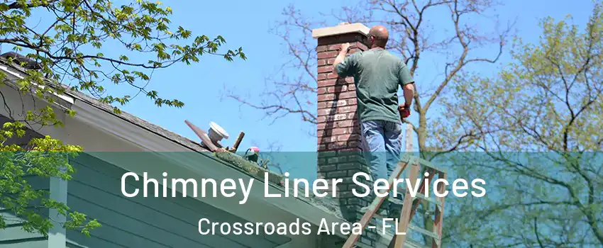Chimney Liner Services Crossroads Area - FL