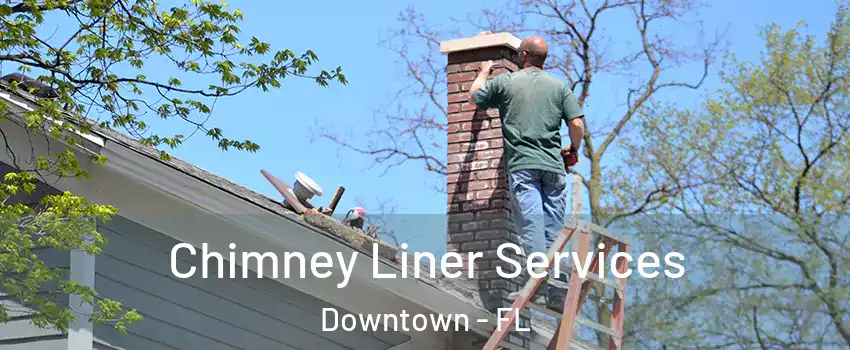 Chimney Liner Services Downtown - FL
