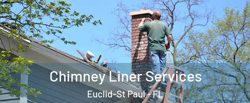 Chimney Liner Services Euclid-St Paul - FL