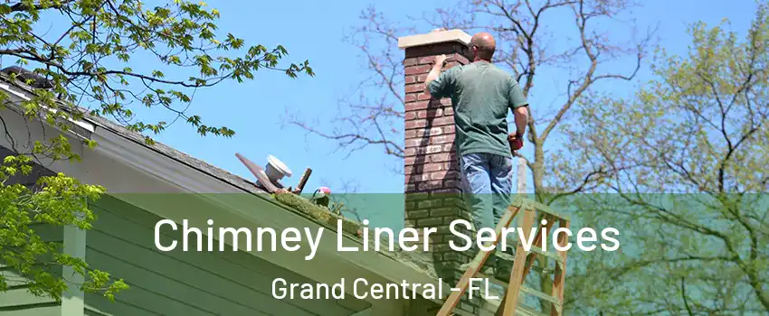 Chimney Liner Services Grand Central - FL