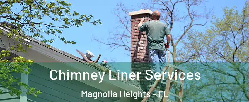 Chimney Liner Services Magnolia Heights - FL