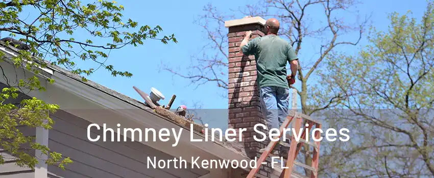 Chimney Liner Services North Kenwood - FL