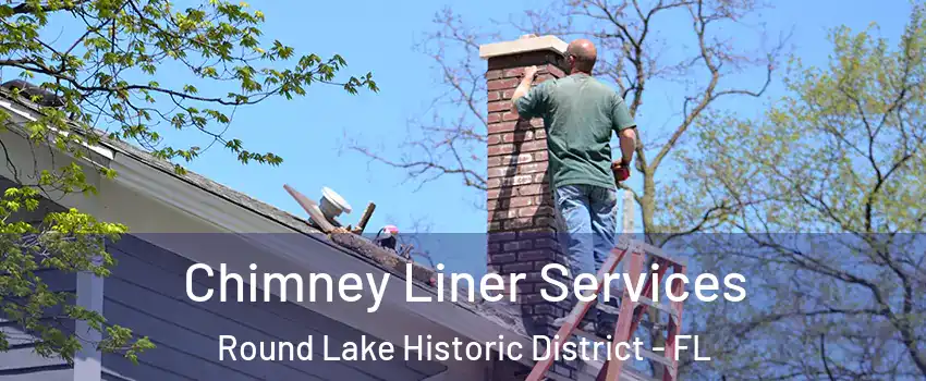 Chimney Liner Services Round Lake Historic District - FL