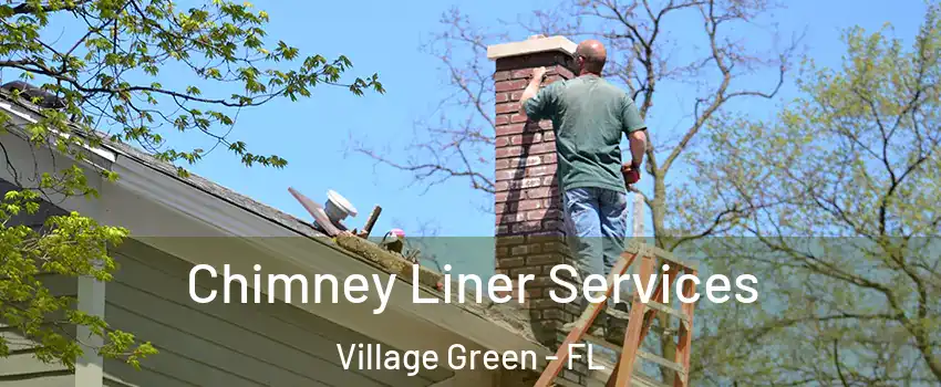 Chimney Liner Services Village Green - FL