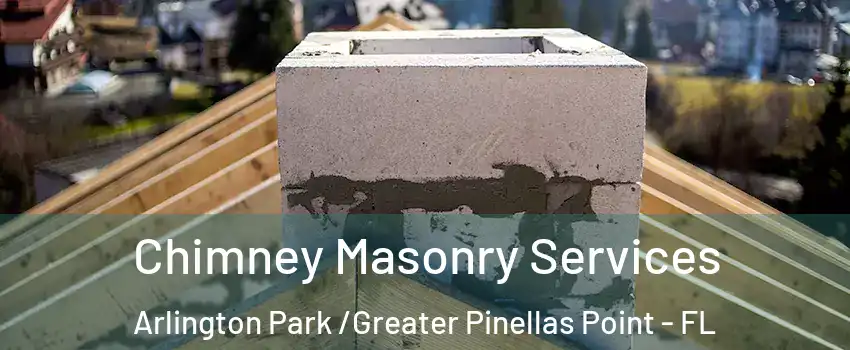 Chimney Masonry Services Arlington Park /Greater Pinellas Point - FL