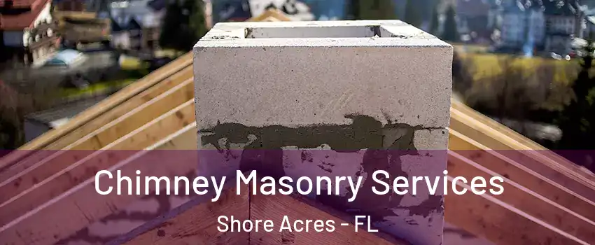Chimney Masonry Services Shore Acres - FL