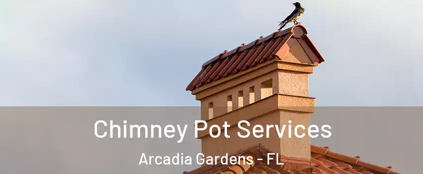Chimney Pot Services Arcadia Gardens - FL