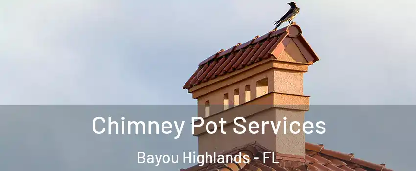 Chimney Pot Services Bayou Highlands - FL