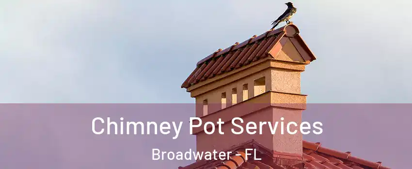 Chimney Pot Services Broadwater - FL