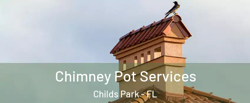 Chimney Pot Services Childs Park - FL