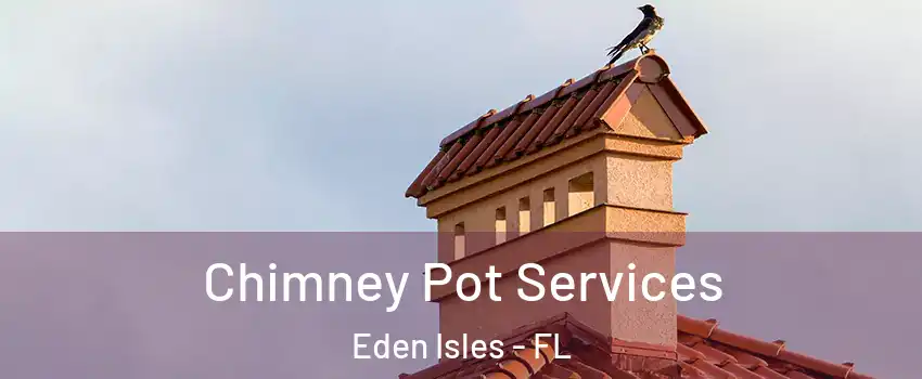 Chimney Pot Services Eden Isles - FL