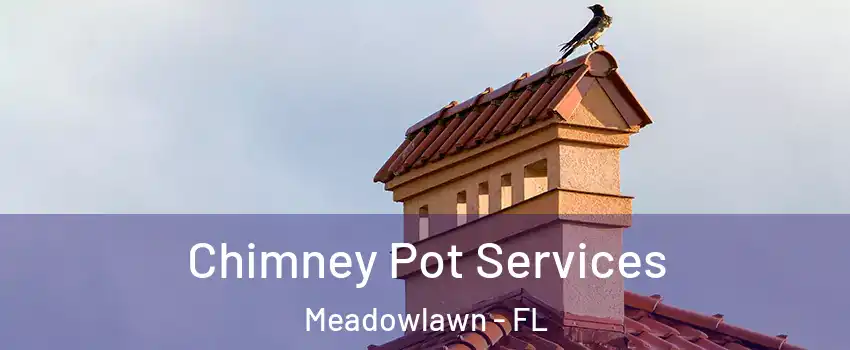 Chimney Pot Services Meadowlawn - FL