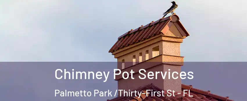 Chimney Pot Services Palmetto Park /Thirty-First St - FL