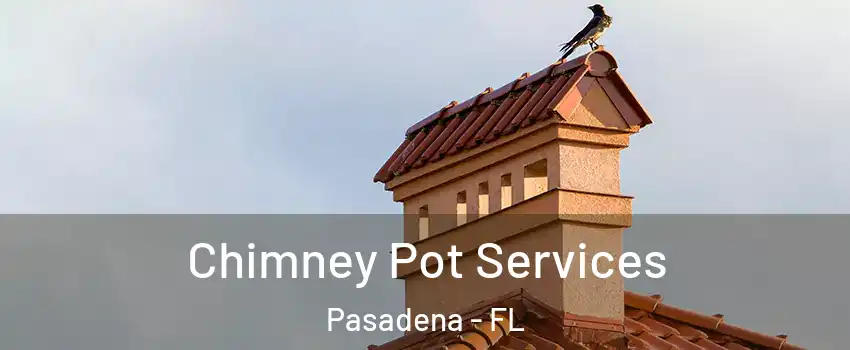 Chimney Pot Services Pasadena - FL