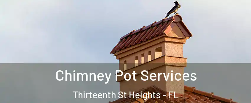 Chimney Pot Services Thirteenth St Heights - FL