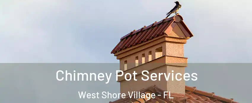 Chimney Pot Services West Shore Village - FL