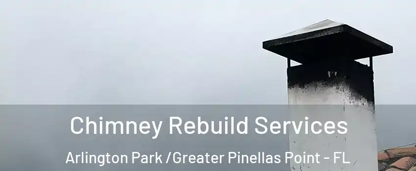 Chimney Rebuild Services Arlington Park /Greater Pinellas Point - FL