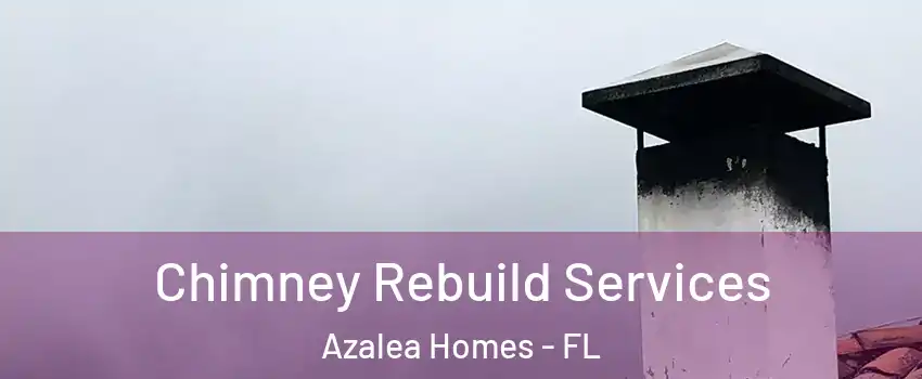 Chimney Rebuild Services Azalea Homes - FL