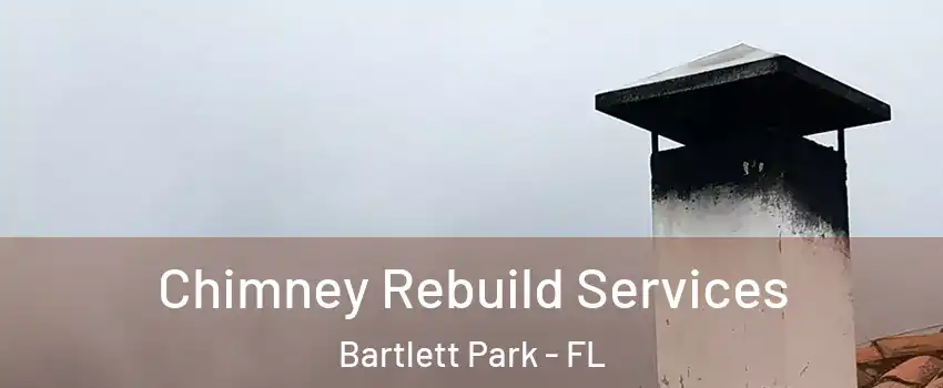 Chimney Rebuild Services Bartlett Park - FL
