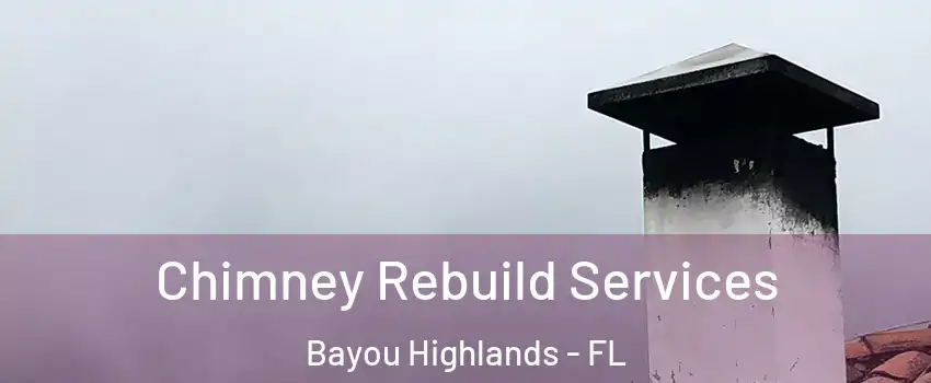 Chimney Rebuild Services Bayou Highlands - FL
